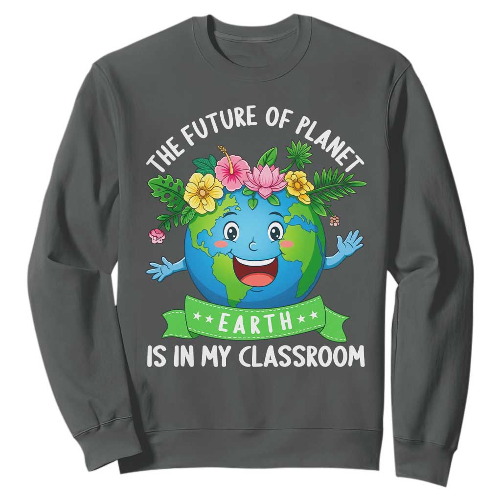 The Future Of Planet Is In My Classroom Sweatshirt Cute Earth with Floral Earth Day
