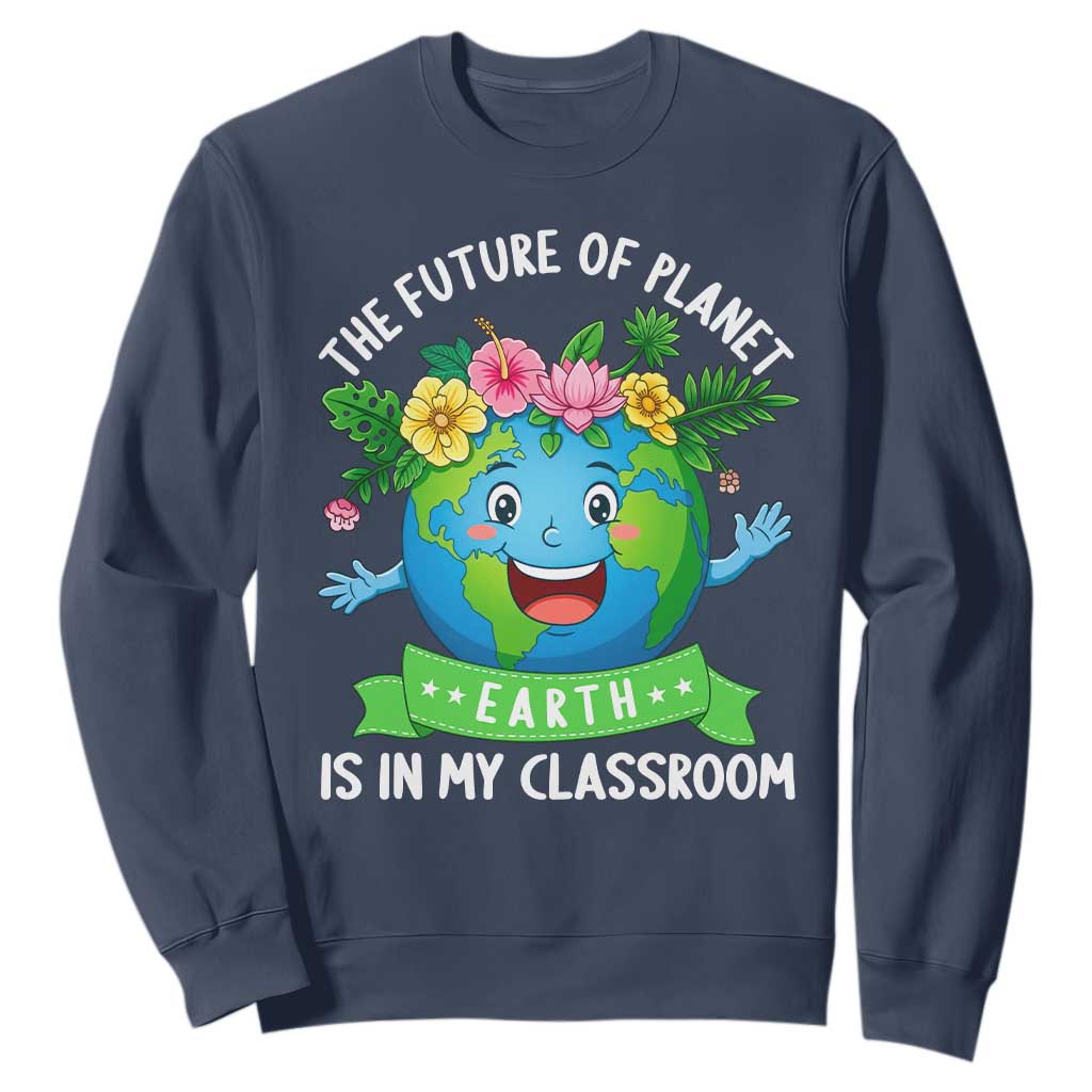 The Future Of Planet Is In My Classroom Sweatshirt Cute Earth with Floral Earth Day