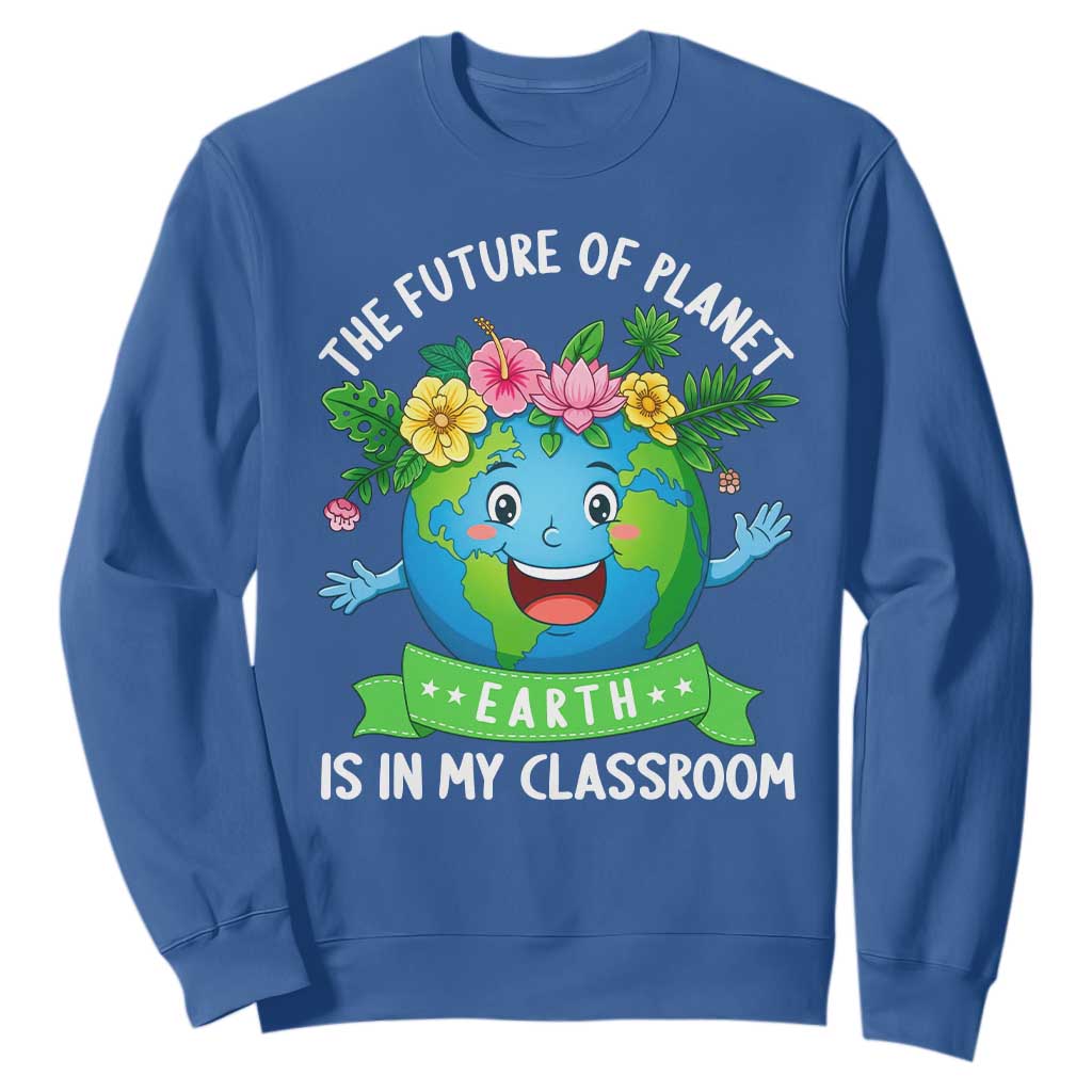 The Future Of Planet Is In My Classroom Sweatshirt Cute Earth with Floral Earth Day