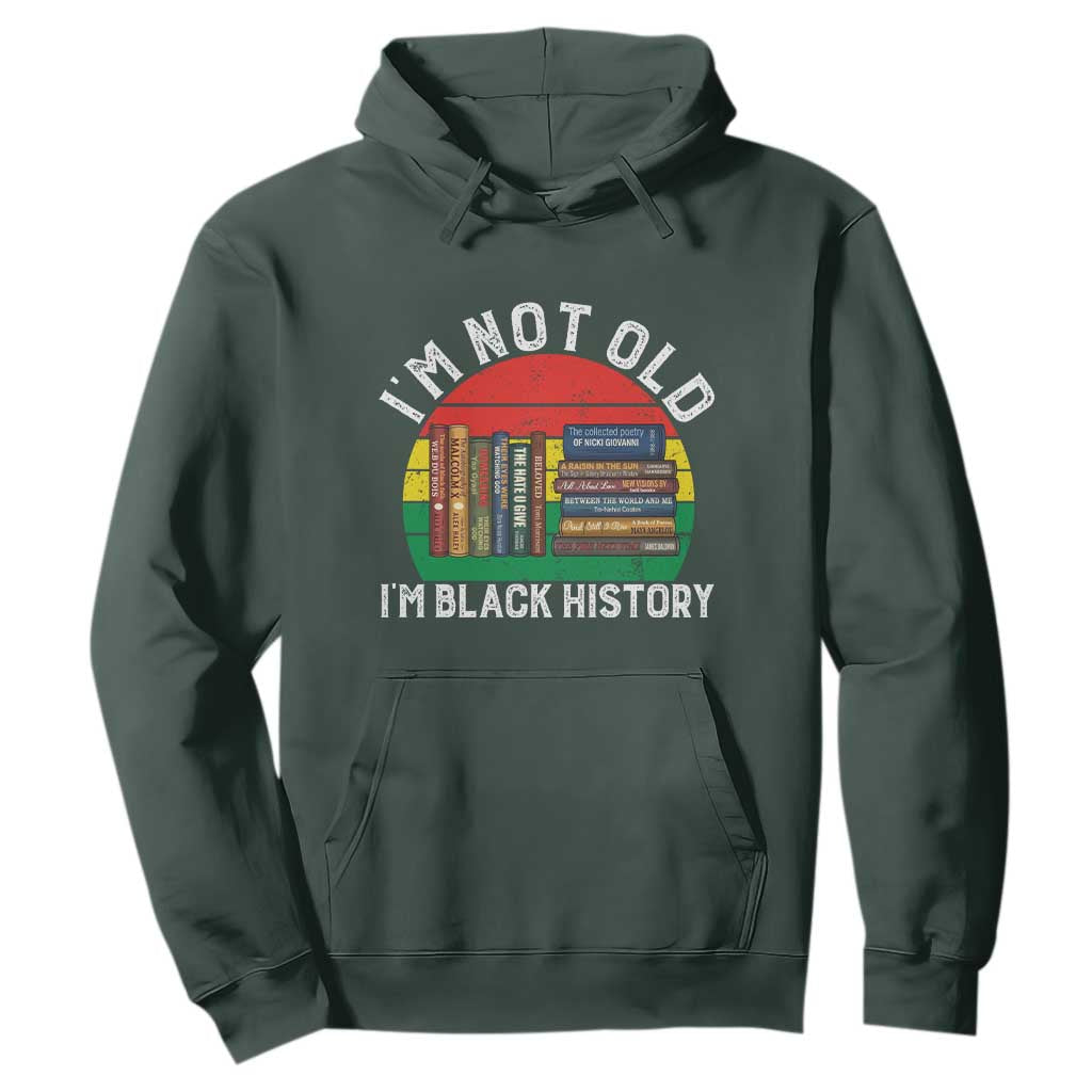 Black History Month Hoodie I Am Not Old I Am Black History Month - African Pride