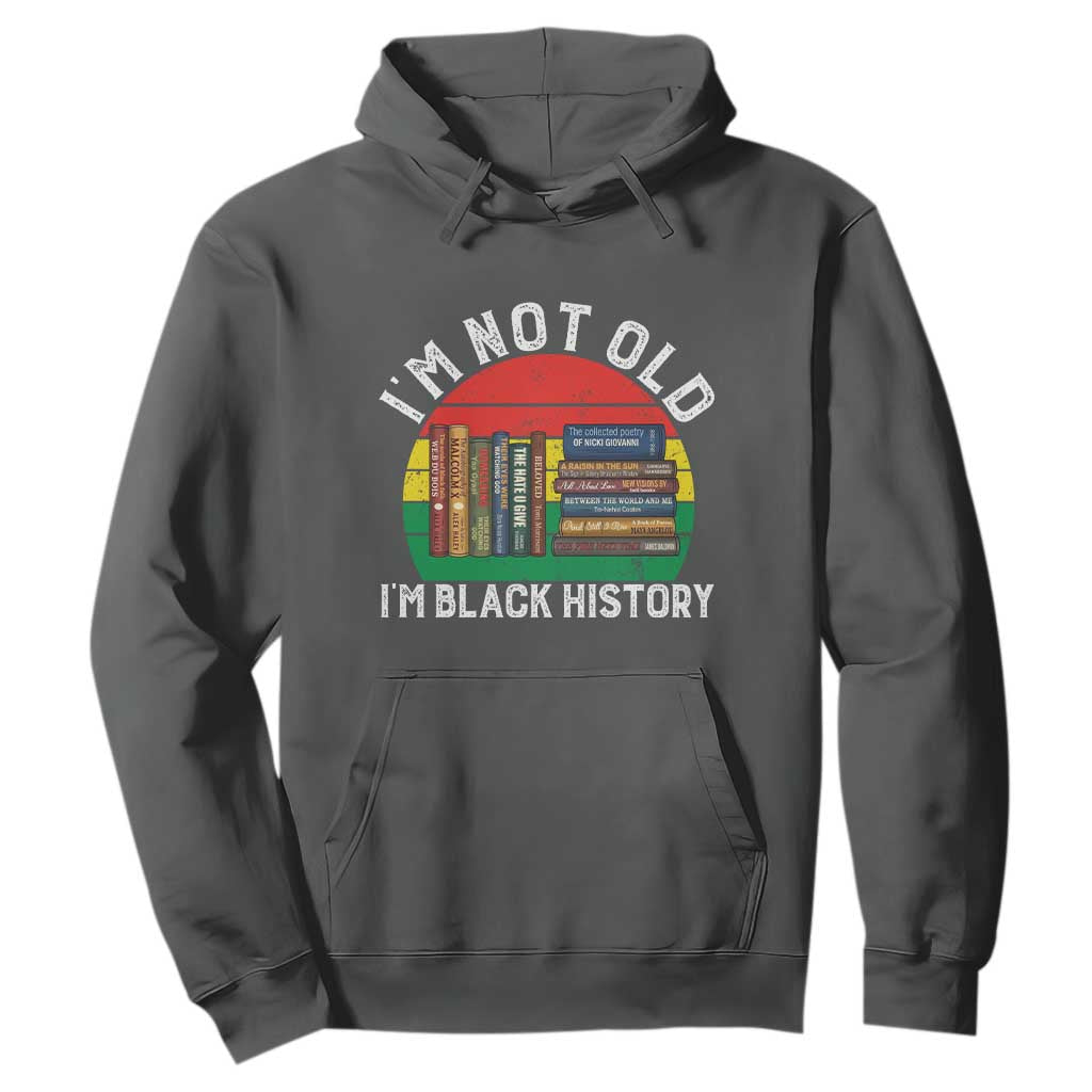 Black History Month Hoodie I Am Not Old I Am Black History Month - African Pride