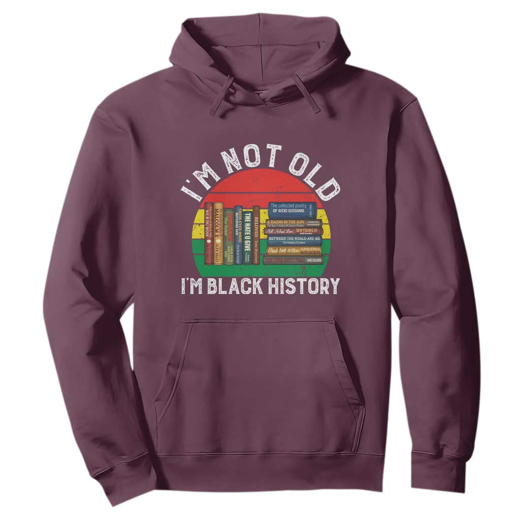Black History Month Hoodie I Am Not Old I Am Black History Month - African Pride