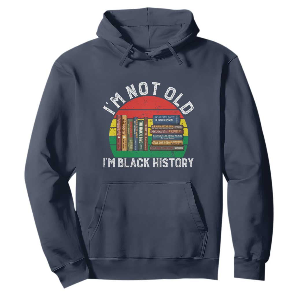 Black History Month Hoodie I Am Not Old I Am Black History Month - African Pride