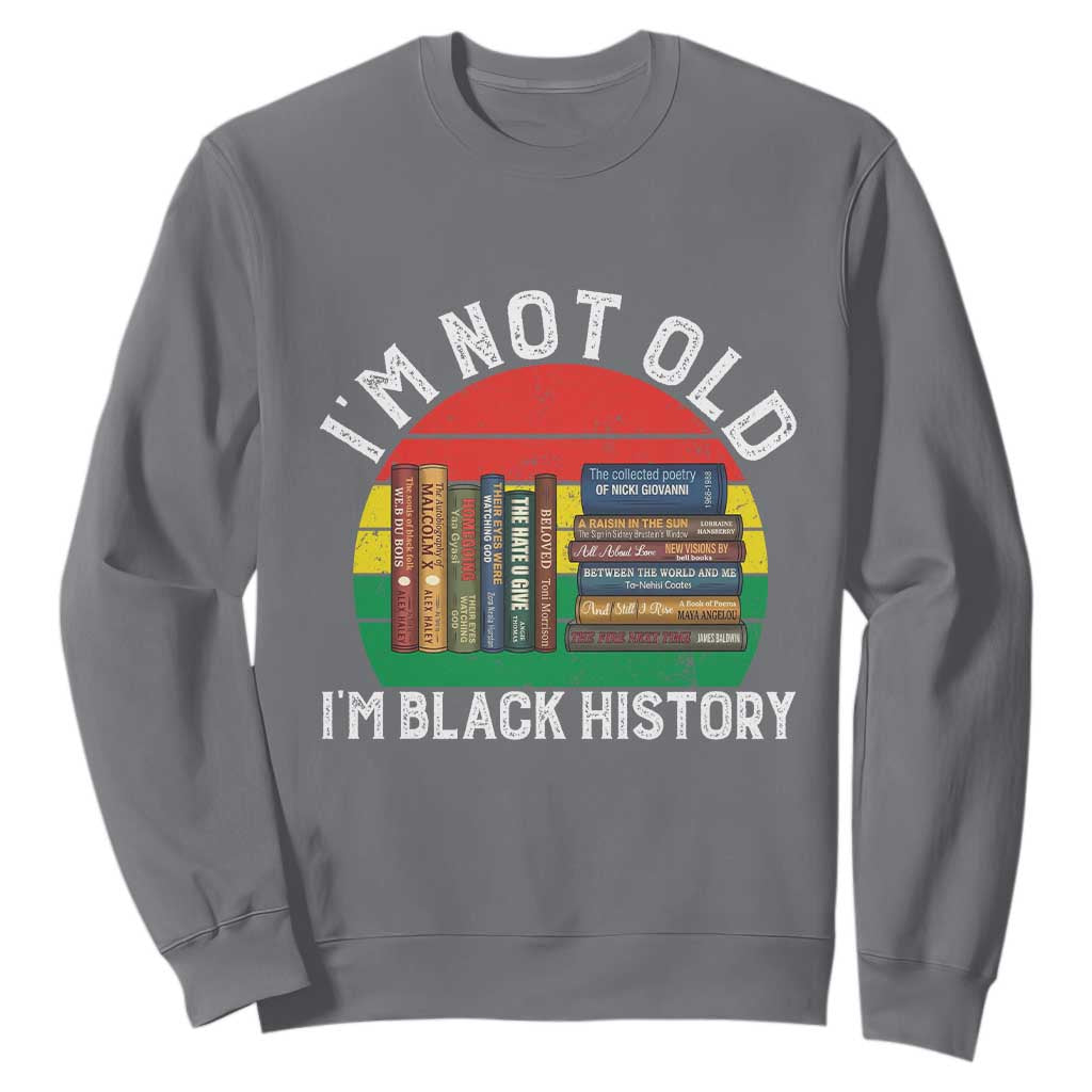 Black History Month Sweatshirt I Am Not Old I Am Black History Month - African Pride