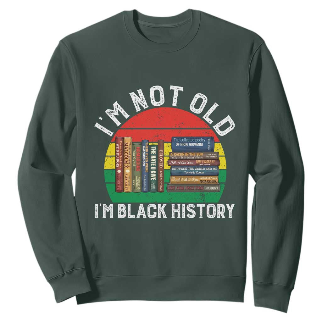 Black History Month Sweatshirt I Am Not Old I Am Black History Month - African Pride