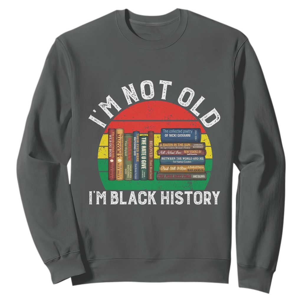 Black History Month Sweatshirt I Am Not Old I Am Black History Month - African Pride