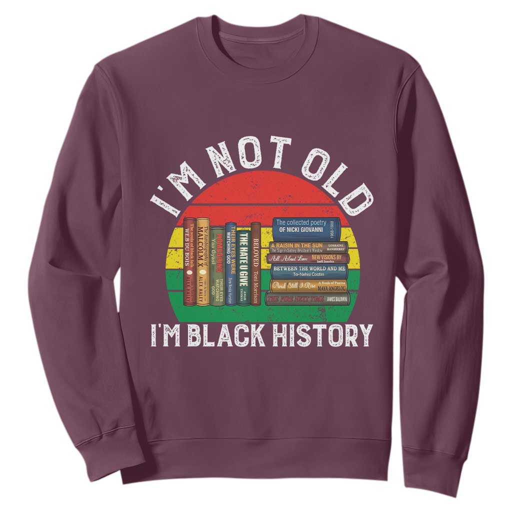 Black History Month Sweatshirt I Am Not Old I Am Black History Month - African Pride