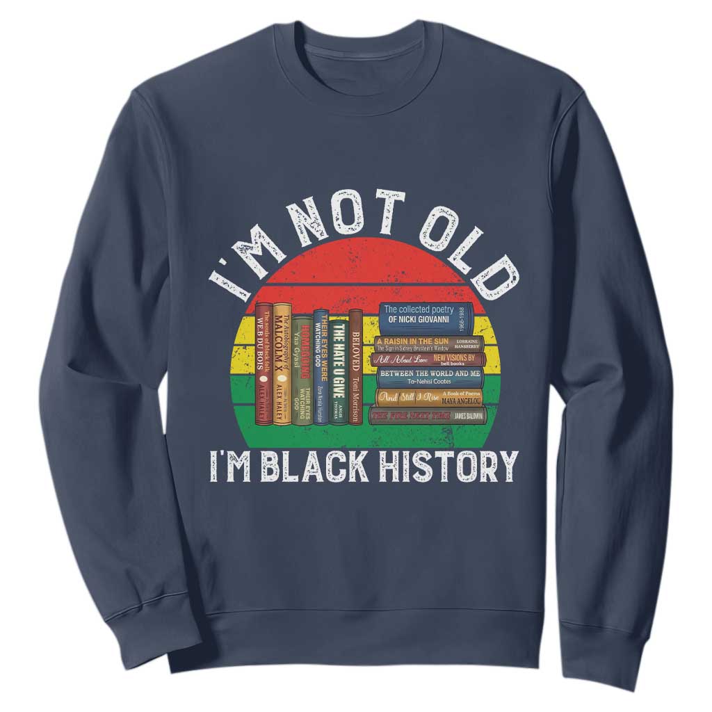 Black History Month Sweatshirt I Am Not Old I Am Black History Month - African Pride