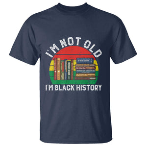 Black History Month T Shirt I Am Not Old I Am Black History Month - African Pride