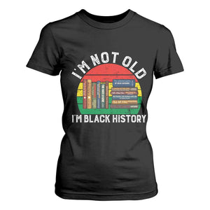 Black History Month T Shirt For Women I Am Not Old I Am Black History Month - African Pride