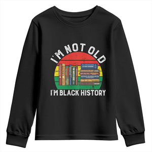 Black History Month Youth Sweatshirt I Am Not Old I Am Black History Month - African Pride
