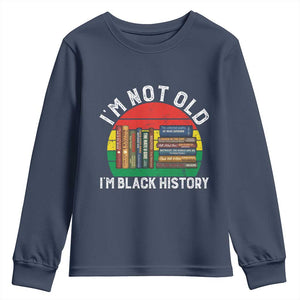 Black History Month Youth Sweatshirt I Am Not Old I Am Black History Month - African Pride