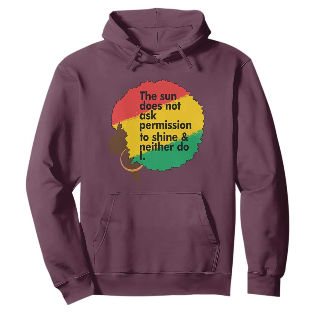 Black Woman Empowerment Hoodie The Sun Does Not Ask Permission To Shine - African Pride