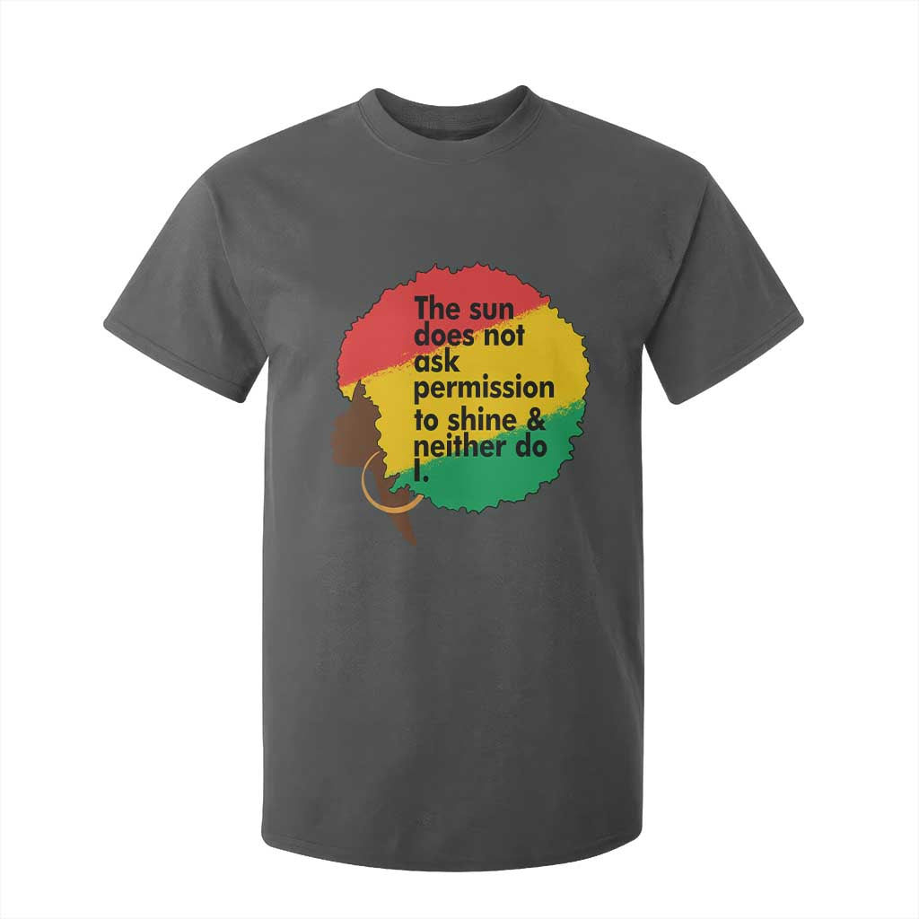 Black Woman Empowerment T Shirt For Kid The Sun Does Not Ask Permission To Shine - African Pride