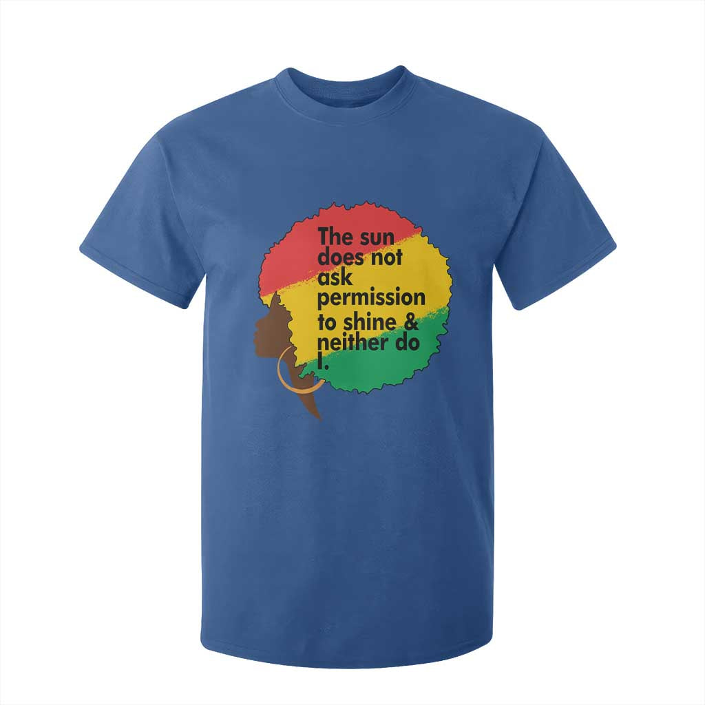 Black Woman Empowerment T Shirt For Kid The Sun Does Not Ask Permission To Shine - African Pride