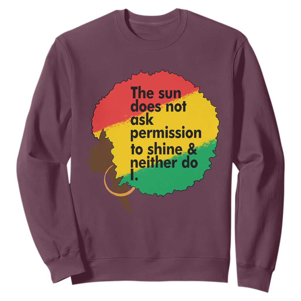 Black Woman Empowerment Sweatshirt The Sun Does Not Ask Permission To Shine - African Pride