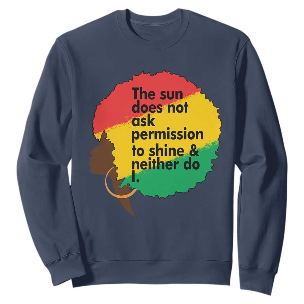 Black Woman Empowerment Sweatshirt The Sun Does Not Ask Permission To Shine - African Pride