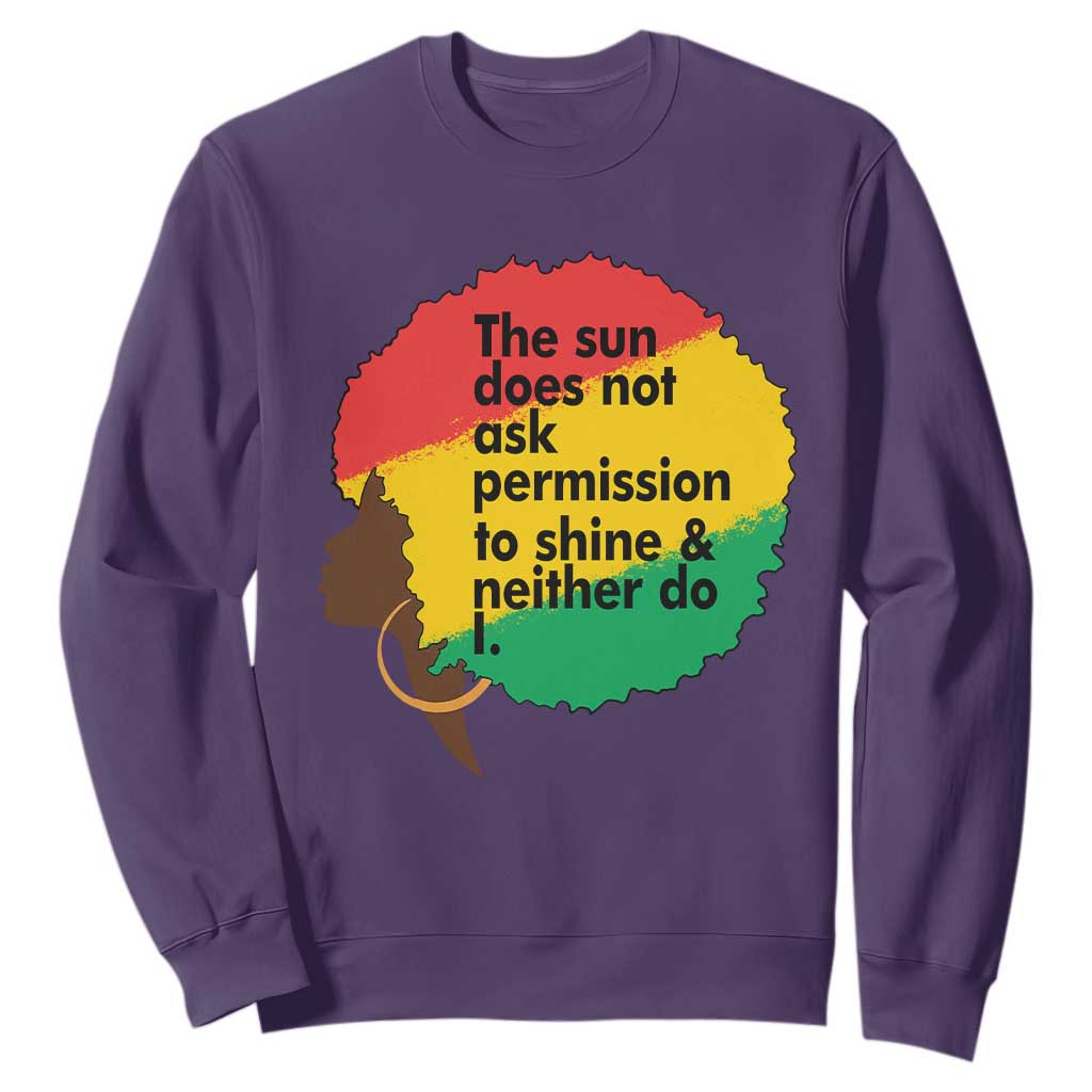 Black Woman Empowerment Sweatshirt The Sun Does Not Ask Permission To Shine - African Pride