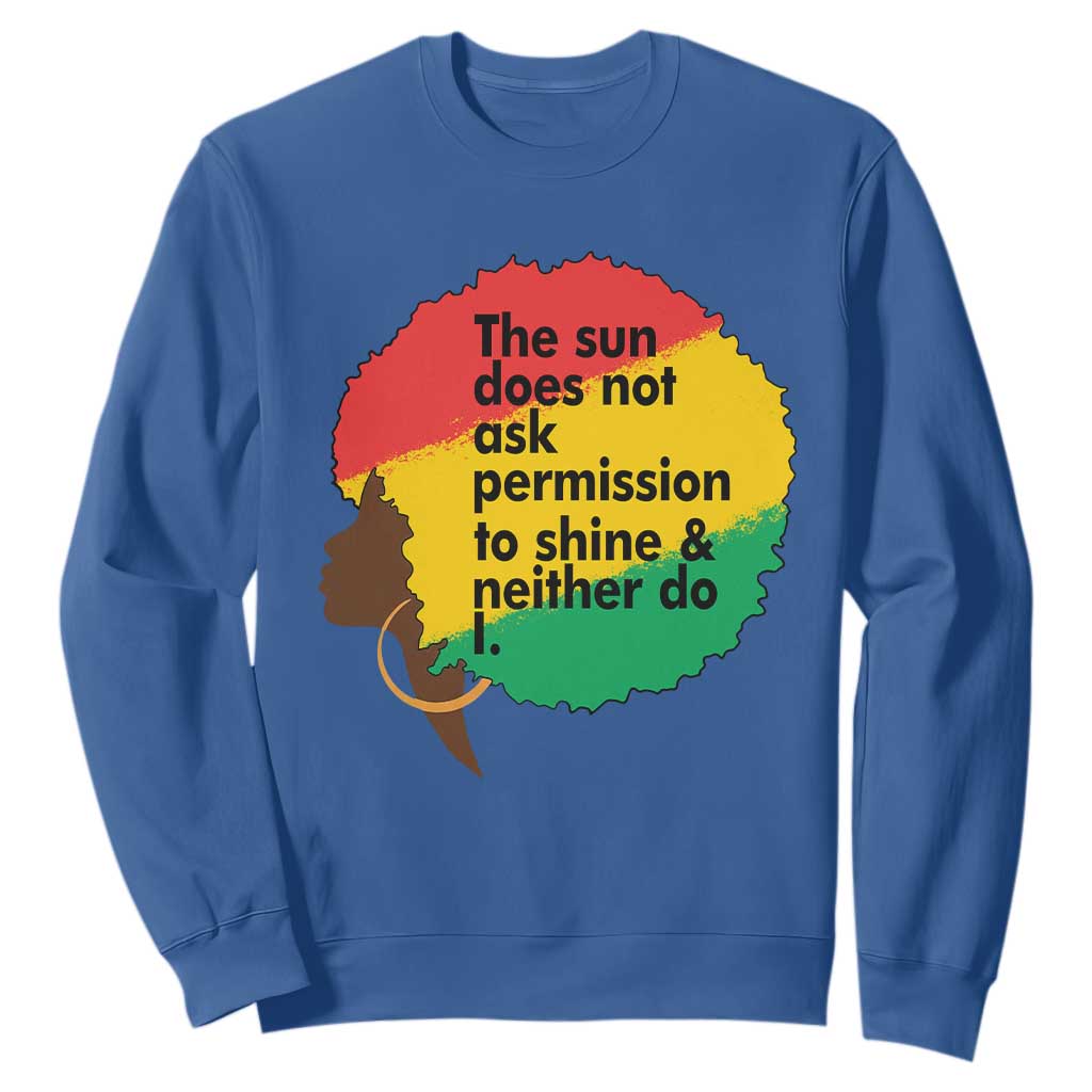 Black Woman Empowerment Sweatshirt The Sun Does Not Ask Permission To Shine - African Pride