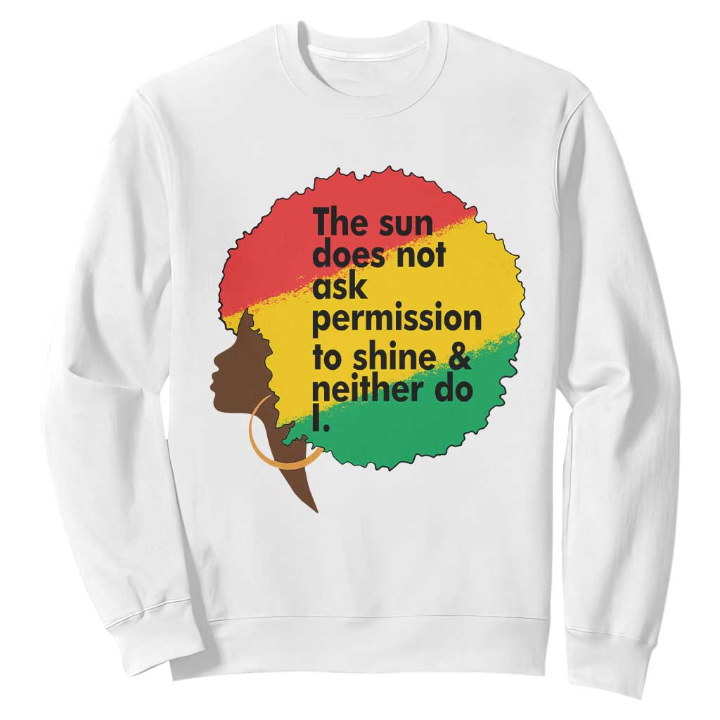Black Woman Empowerment Sweatshirt The Sun Does Not Ask Permission To Shine - African Pride