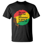 Black Woman Empowerment T Shirt The Sun Does Not Ask Permission To Shine - African Pride