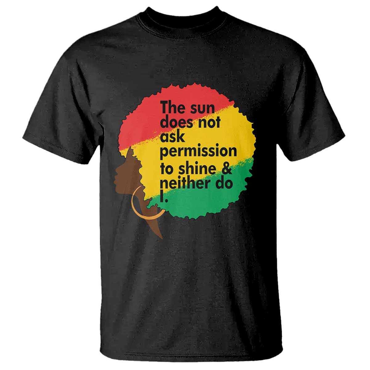 Black Woman Empowerment T Shirt The Sun Does Not Ask Permission To Shine - African Pride