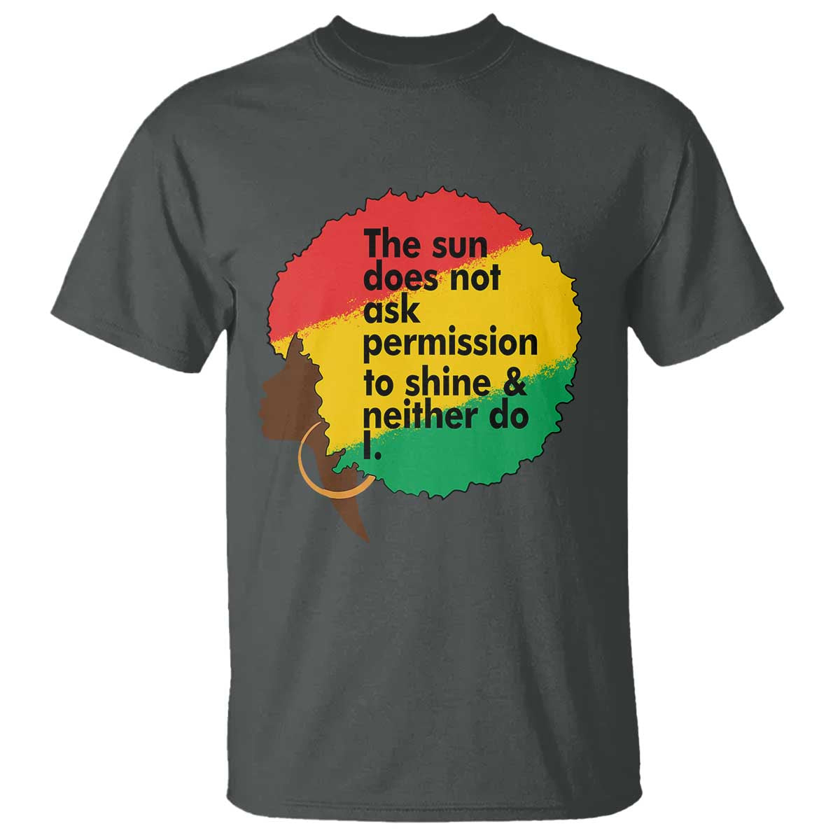 Black Woman Empowerment T Shirt The Sun Does Not Ask Permission To Shine - African Pride