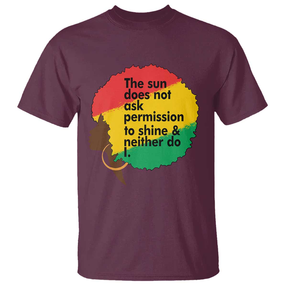 Black Woman Empowerment T Shirt The Sun Does Not Ask Permission To Shine - African Pride