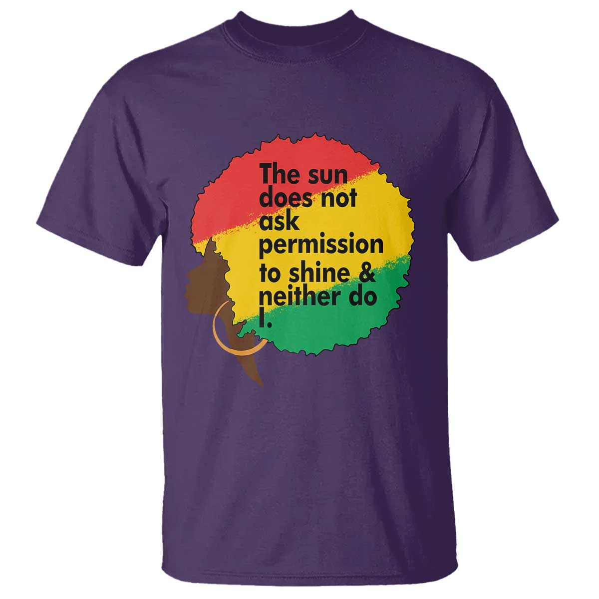 Black Woman Empowerment T Shirt The Sun Does Not Ask Permission To Shine - African Pride