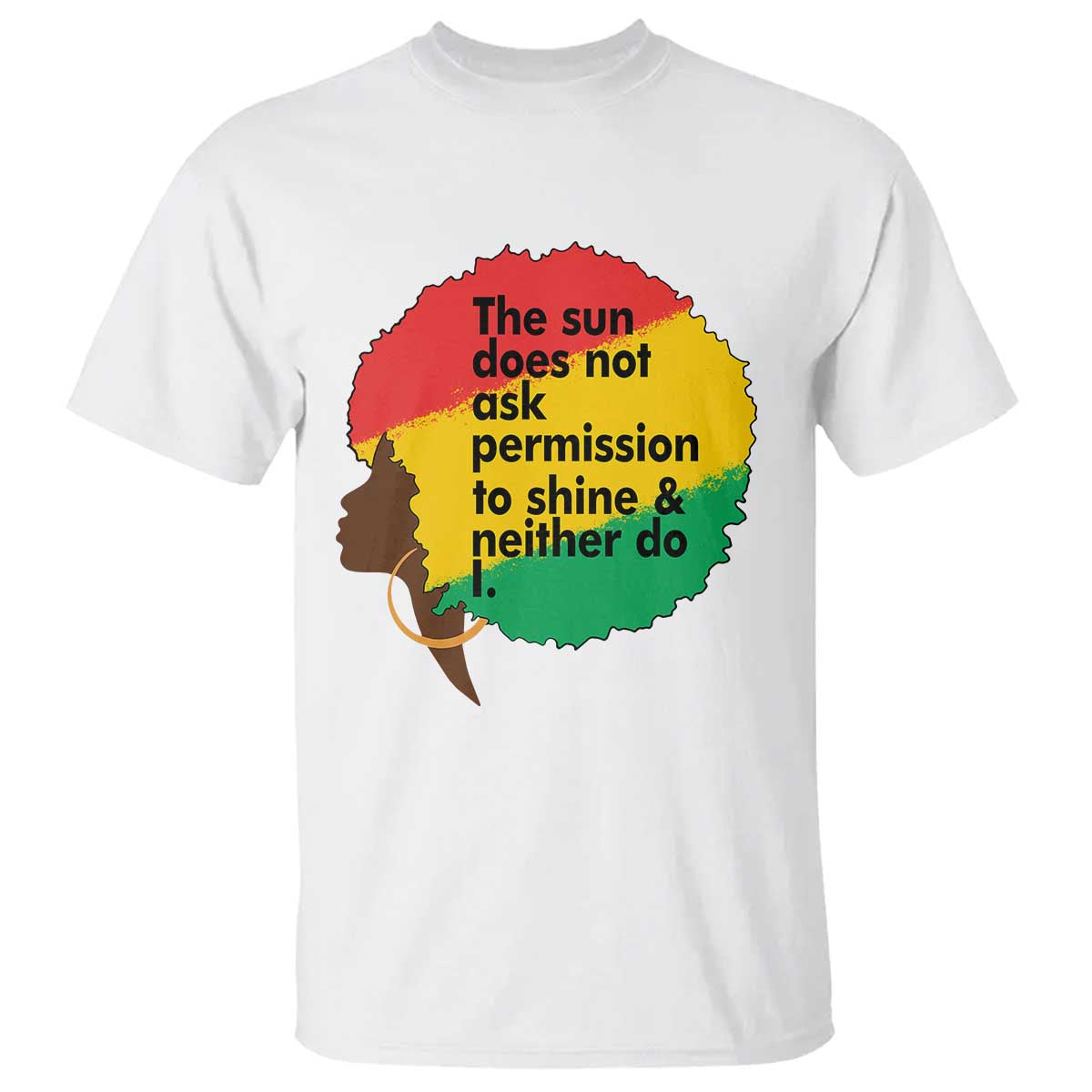 Black Woman Empowerment T Shirt The Sun Does Not Ask Permission To Shine - African Pride