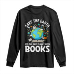 Save the Earth Long Sleeve Shirt It's the Only Planet with Books
