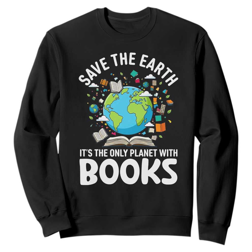 Save the Earth Sweatshirt It's the Only Planet with Books