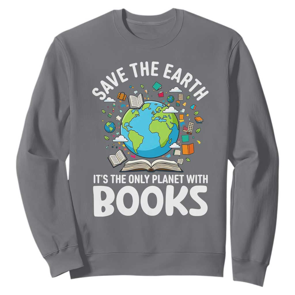 Save the Earth Sweatshirt It's the Only Planet with Books