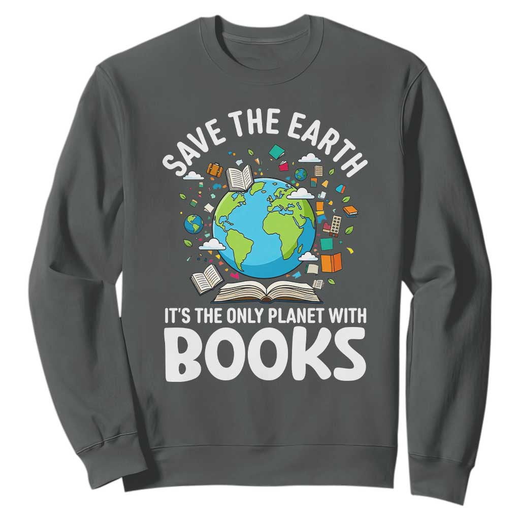 Save the Earth Sweatshirt It's the Only Planet with Books