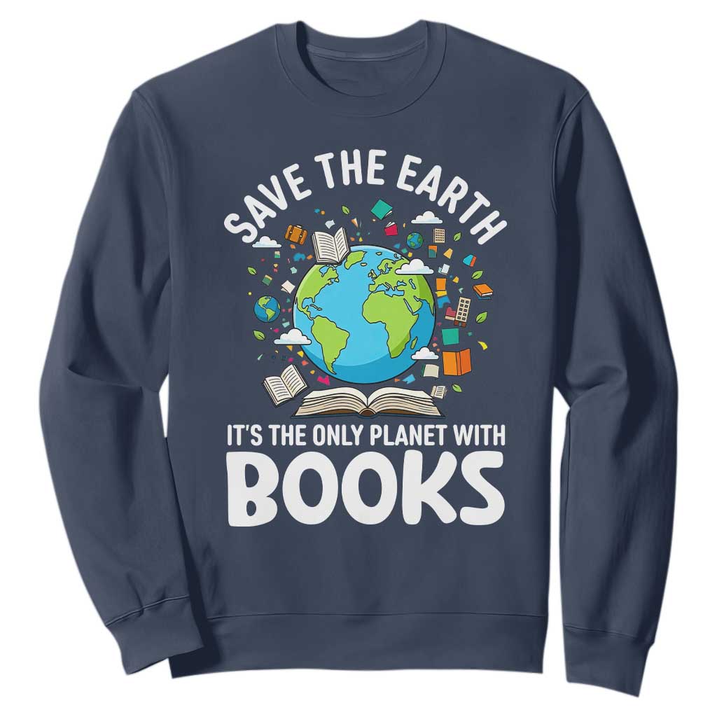 Save the Earth Sweatshirt It's the Only Planet with Books