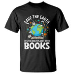 Save the Earth T Shirt It's the Only Planet with Books