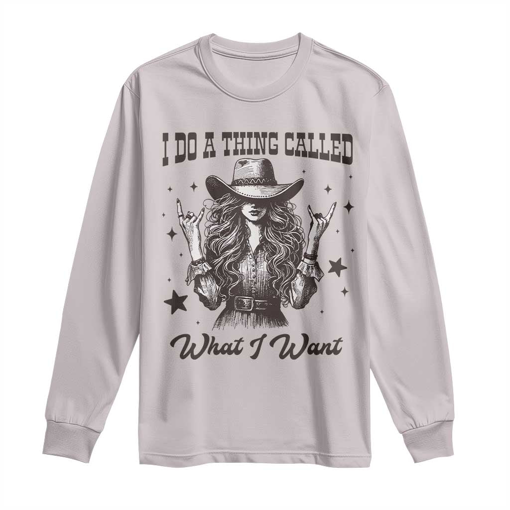 Black Cowgirl Long Sleeve Shirt I Do A Thing Called What I Want