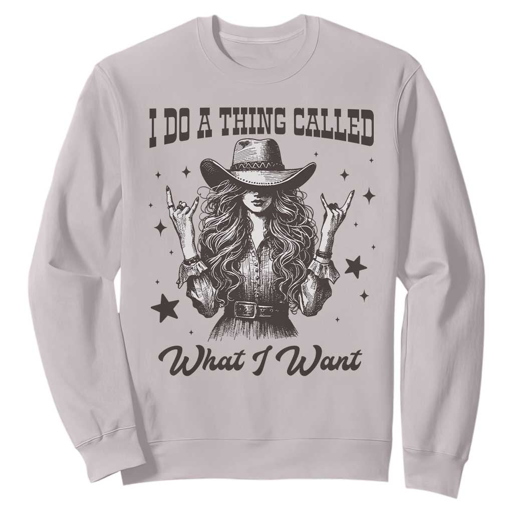 Black Cowgirl Sweatshirt I Do A Thing Called What I Want