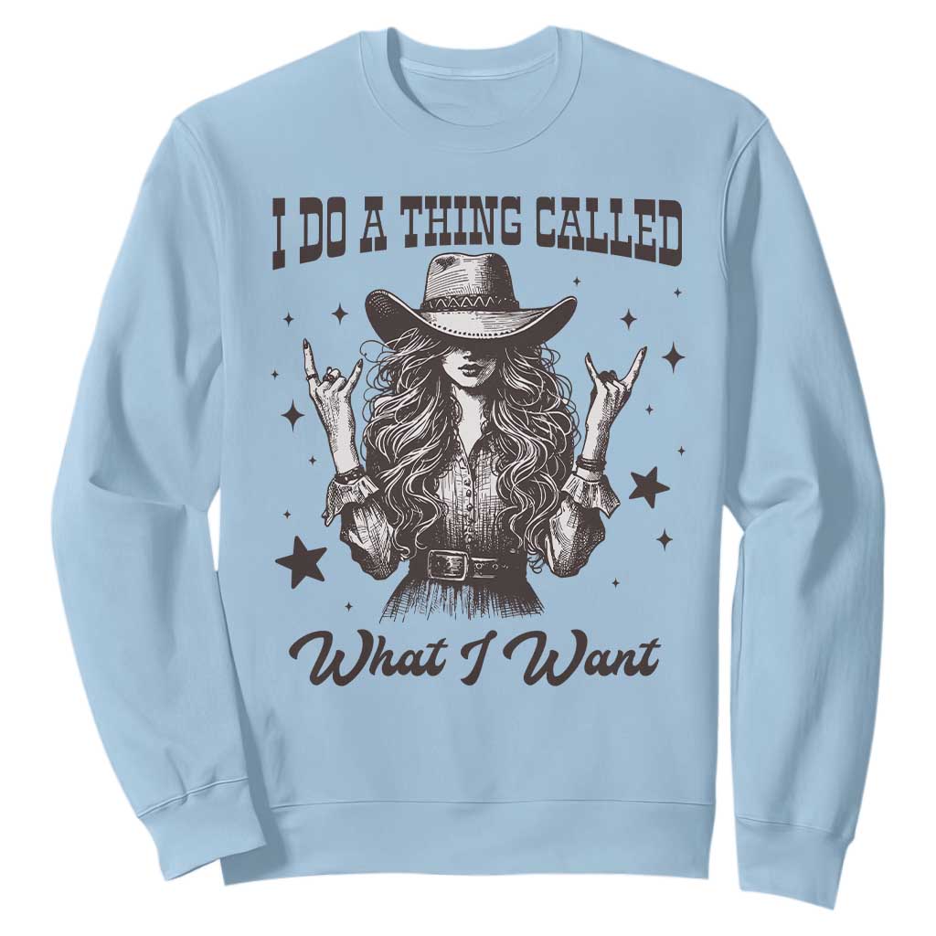 Black Cowgirl Sweatshirt I Do A Thing Called What I Want