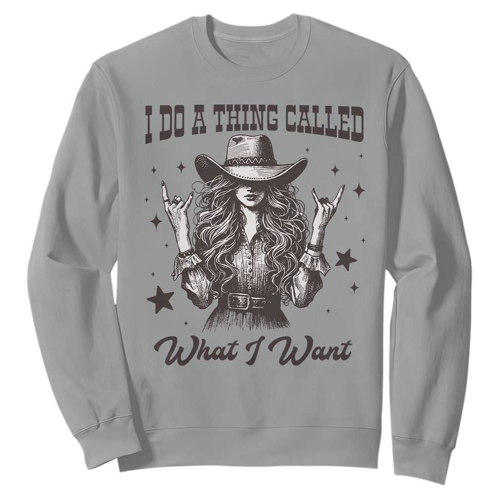 Black Cowgirl Sweatshirt I Do A Thing Called What I Want