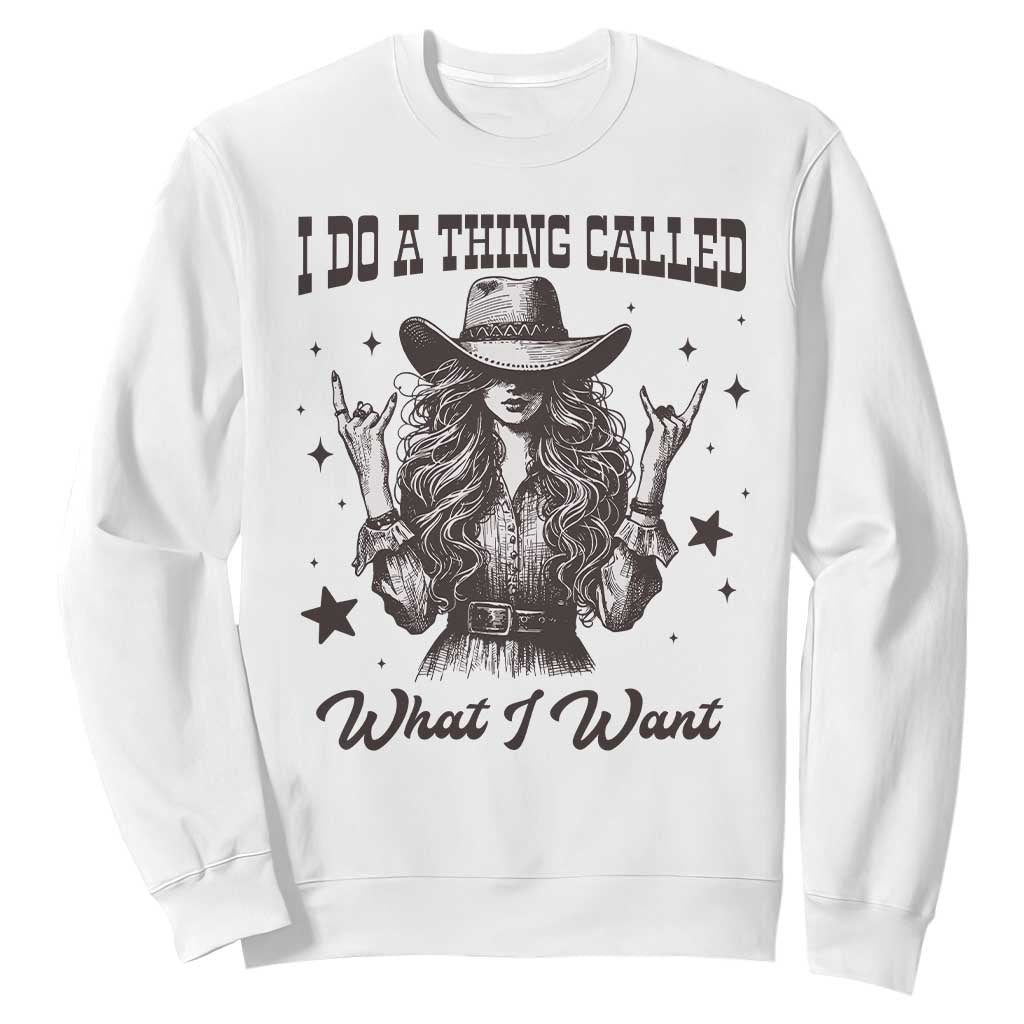Black Cowgirl Sweatshirt I Do A Thing Called What I Want