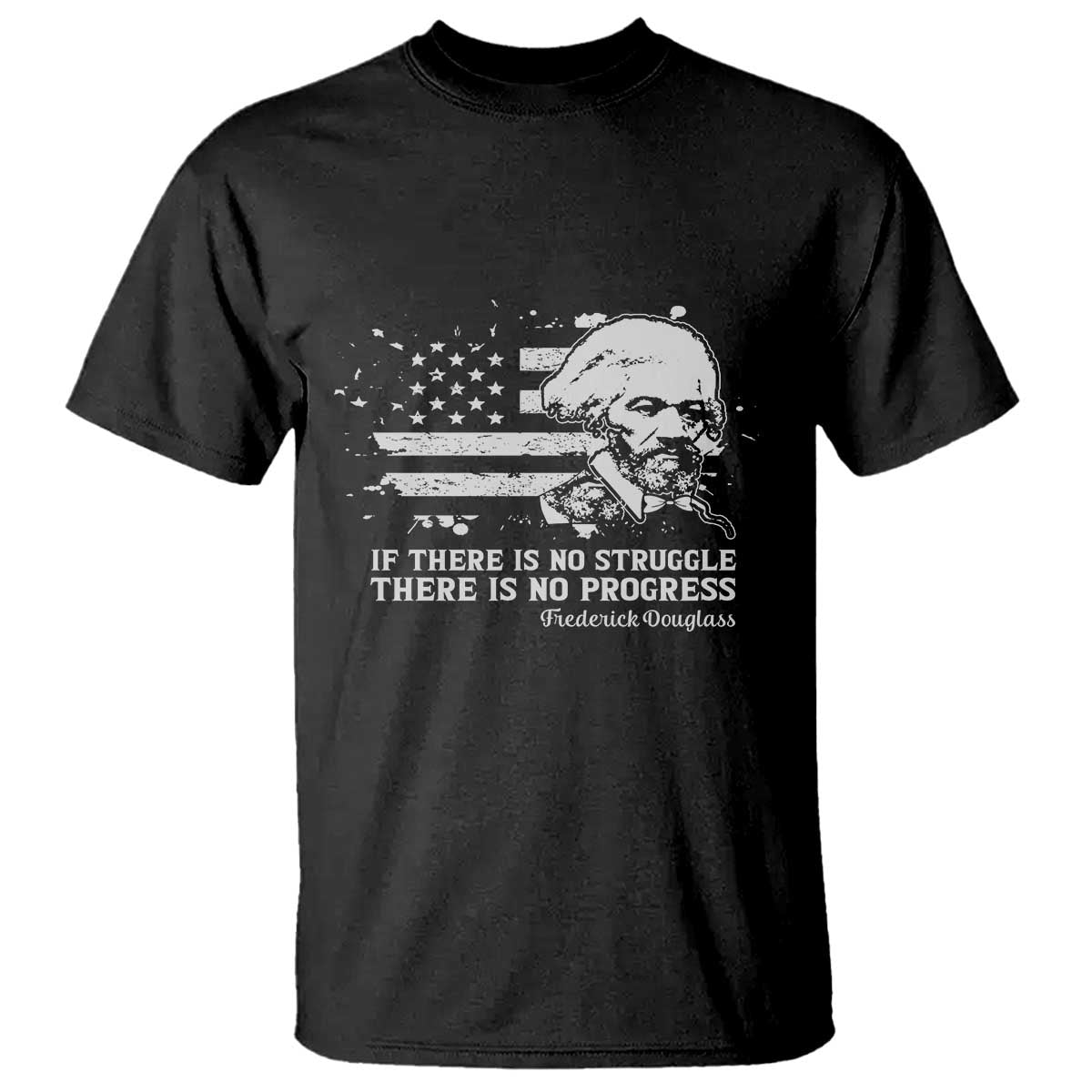 Frederick Douglass Quote T Shirt Is There Is No Struggle There Is No Progress - African Pride
