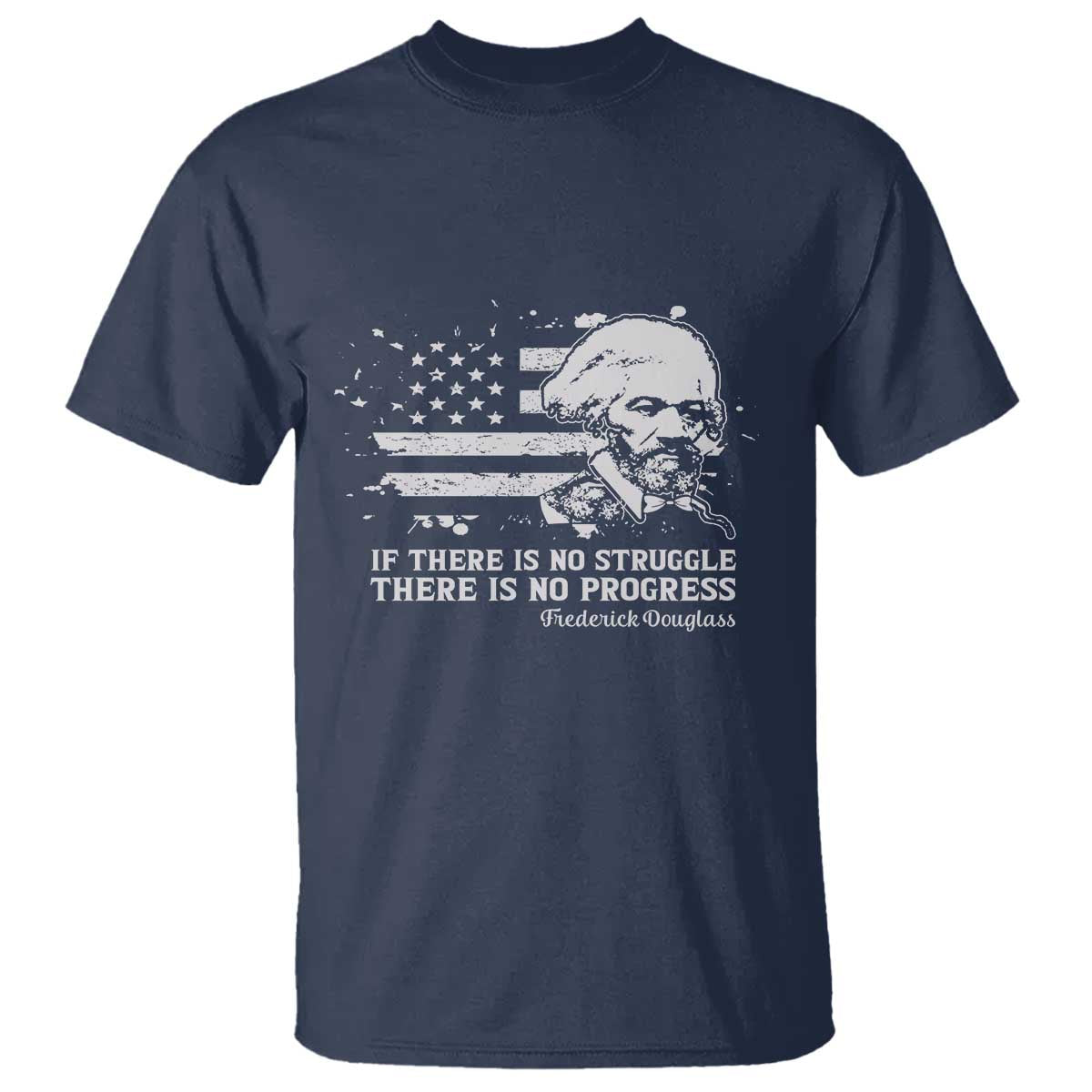 Frederick Douglass Quote T Shirt Is There Is No Struggle There Is No Progress - African Pride