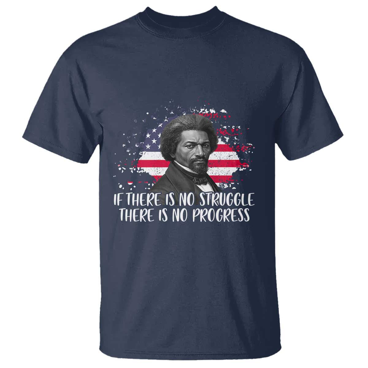 Frederick Douglass American Flag T Shirt Is There Is No Struggle There Is No Progress - African Pride