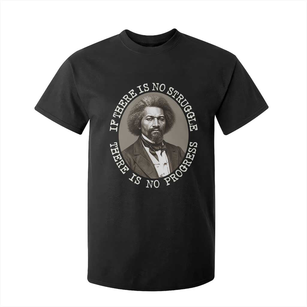 Frederick Douglass Pride Quote T Shirt For Kid Is There Is No Struggle There Is No Progress - African Pride