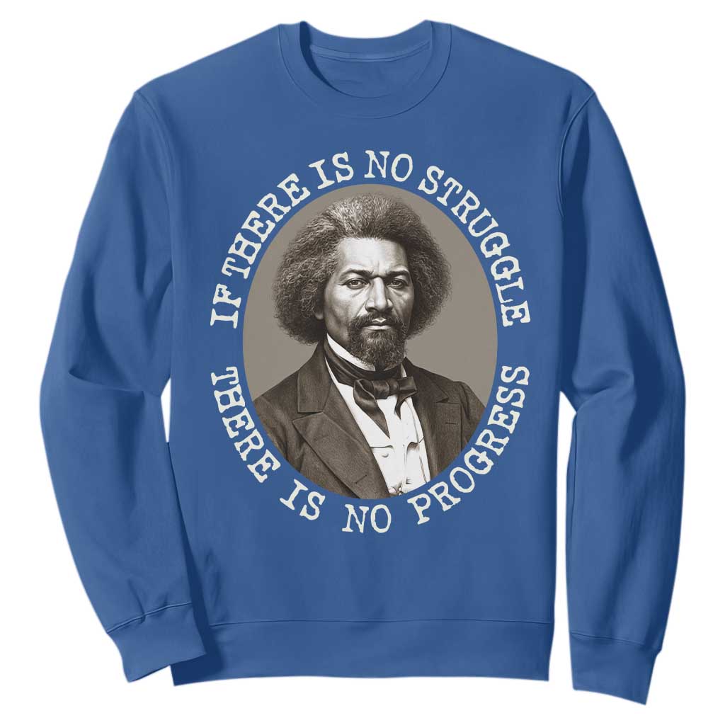 Frederick Douglass Pride Quote Sweatshirt Is There Is No Struggle There Is No Progress - African Pride