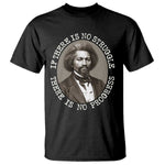 Frederick Douglass Pride Quote T Shirt Is There Is No Struggle There Is No Progress - African Pride