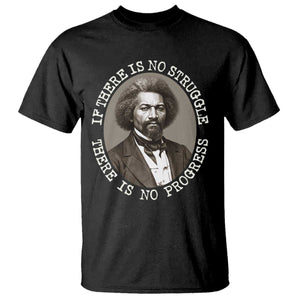 Frederick Douglass Pride Quote T Shirt Is There Is No Struggle There Is No Progress - African Pride
