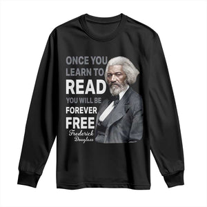 Frederick Douglass Freedom Quote Long Sleeve Shirt Once You Learn to Read