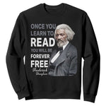 Frederick Douglass Freedom Quote Sweatshirt Once You Learn to Read